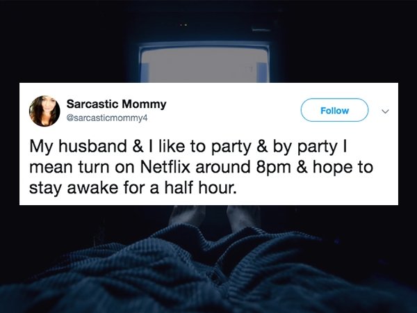 Funny tweet about marriage that says - multimedia - Sarcastic Mommy My husband & I to party & by party! mean turn on Netflix around 8pm & hope to stay awake for a half hour.