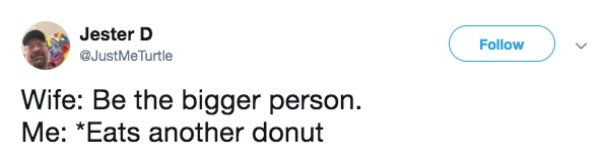 Funny tweet about marriage that says - diagram - Jester D Turtle Wife Be the bigger person. Me Eats another donut