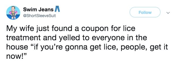 Funny tweet about marriage that says - funny tweets abiut kids - Swim Jeans Sleeve Suit My wife just found a coupon for lice treatment and yelled to everyone in the house