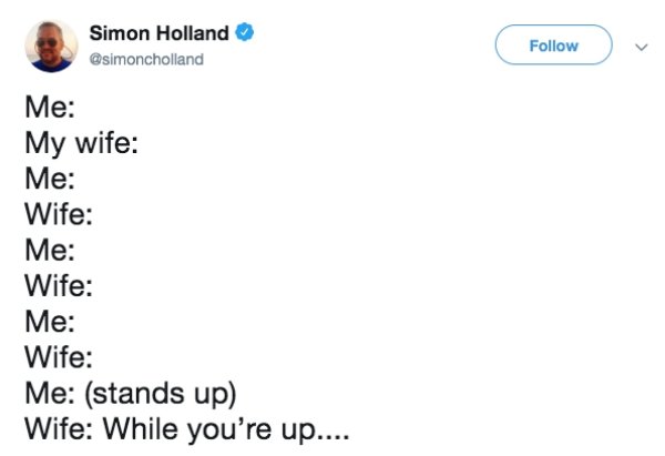 Funny tweet about marriage that says - diagram - Simon Holland Me My wife Me Wife Me Wife Me Wife Me stands up Wife While you're up....