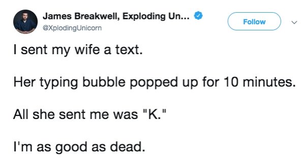 Funny tweet about marriage that says - diagram - James Breakwell, Exploding Un... Unicorn I sent my wife a text. Her typing bubble popped up for 10 minutes. All she sent me was