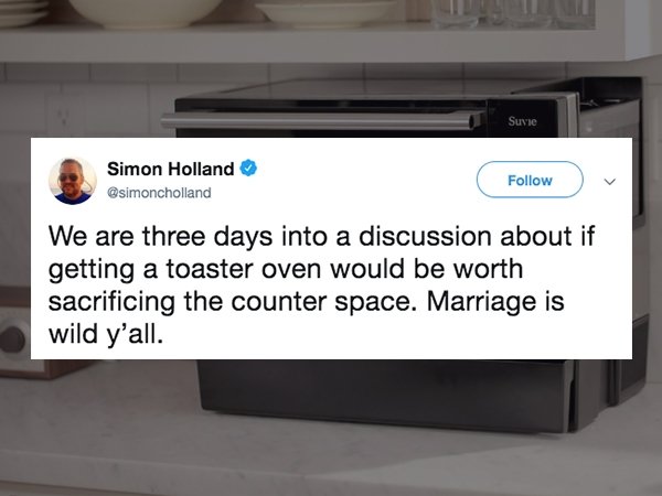 Funny tweet about marriage that says - multimedia - Suvie Simon Holland We are three days into a discussion about if getting a toaster oven would be worth sacrificing the counter space. Marriage is wild y'all.