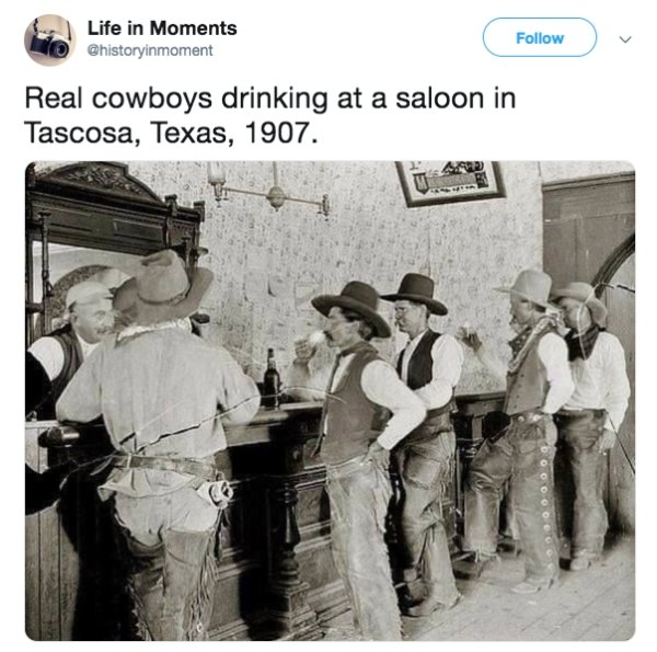 real cowboys - Life in Moments v Real cowboys drinking at a saloon in Tascosa, Texas, 1907.