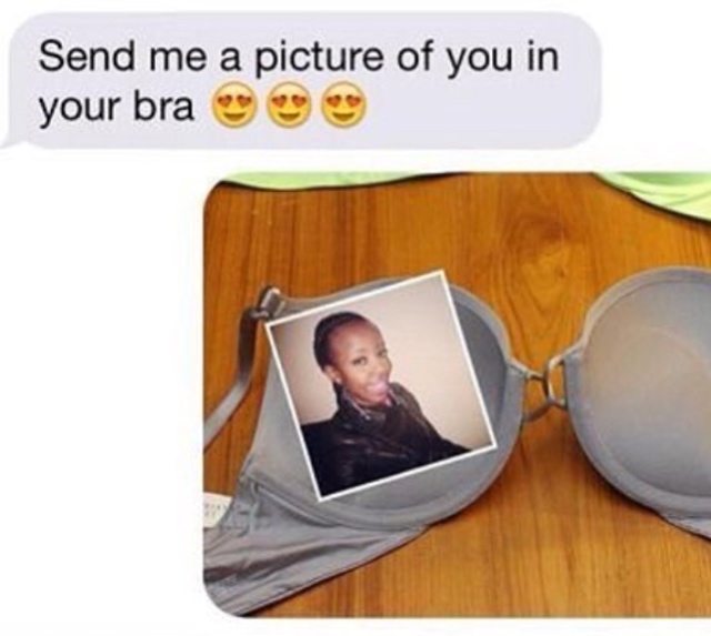Send me a picture of you in your bra