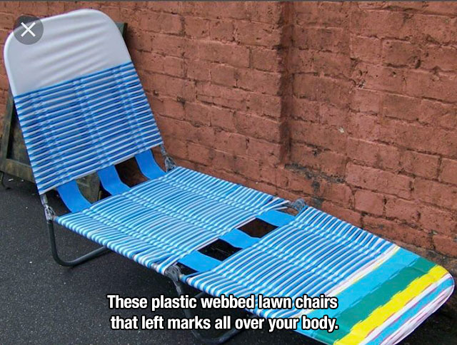 nostalgic chair - These plastic webbed lawn chairs that left marks all over your body.