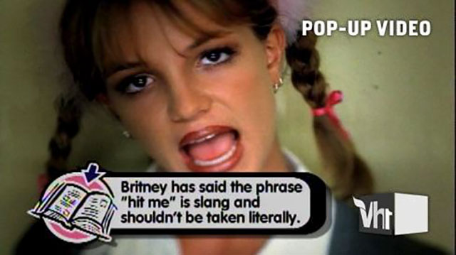 nostalgic vh1's pop up video - PopUp Video Britney has said the phrase "hit me" is slang and shouldn't be taken literally. Vh