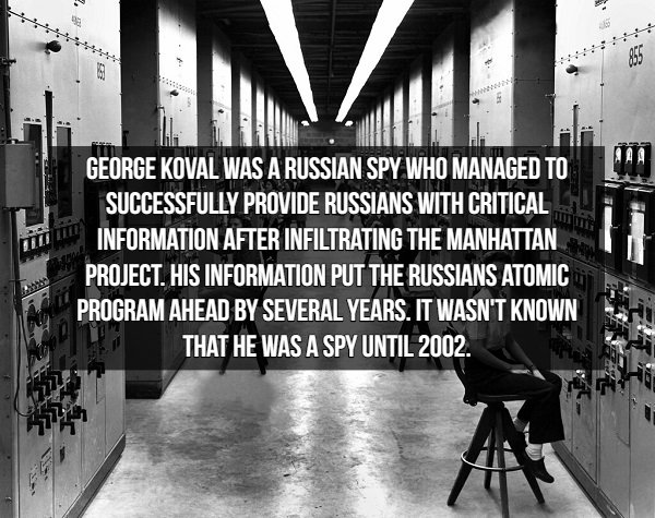 Spy Facts - Lehti George Koval Was A Russian Spy Who Managed To Successfully Provide Russians With Critical Information After Infiltrating The Manhattan, Project. His Information Put The Russians Atomic Program Ahead By Several Years. It Wasn'T Known That