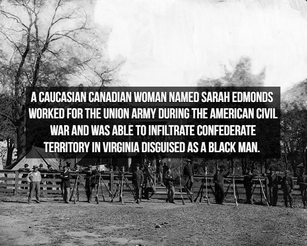 Spy Facts - A Caucasian Canadian Woman Named Sarah Edmonds Worked For The Union Army During The American Civil War And Was Able To Infiltrate Confederate Territory In Virginia Disguised As A Black Man.