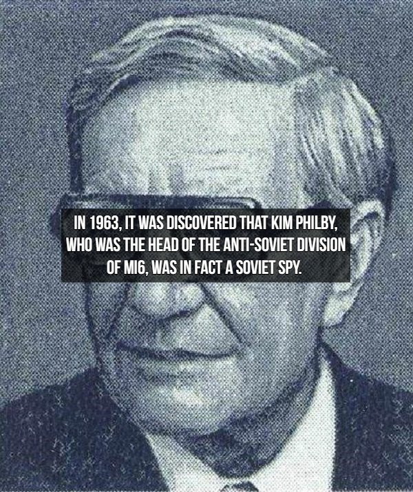 Spy Facts - In 1963, It Was Discovered That Kim Philby. Who Was The Head Of The AntiSoviet Division Of MI6, Was In Fact A Soviet Spy.