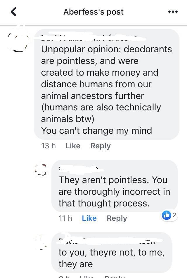 cringe pics - Unpopular opinion deodorants are pointless, and were created to make money and distance humans from our animal ancestors further humans are also technically animals btw You can't change my mind 13 h They aren'