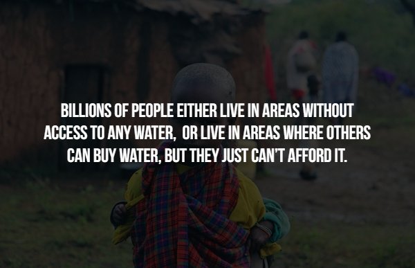 through life without a sister - Billions Of People Either Live In Areas Without Access To Any Water. Or Live In Areas Where Others Can Buy Water, But They Just Can'T Afford It.