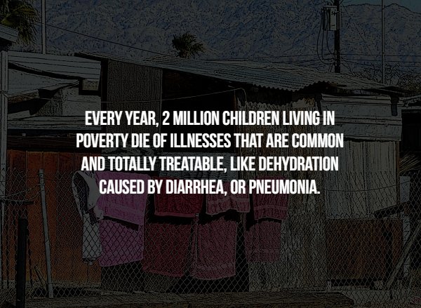 children 1st - Every Year, 2 Million Children Living In Poverty Die Of Illnesses That Are Common And Totally Treatable, Dehydration Caused By Diarrhea, Or Pneumonia.