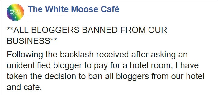 The White Moose Cafe All Bloggers Banned From Our Business following the backlash received after asking an unidentified blogger to pay for a hotel room, I have taken the decision to ban all bloggers from our hotel and cafe.