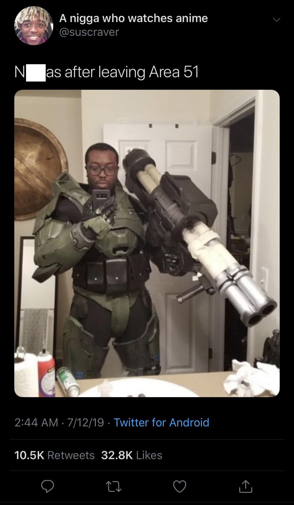 just a dude with a rocket launcher - A nigga who watches anime N as after leaving Area 51 71219 Twitter for Android