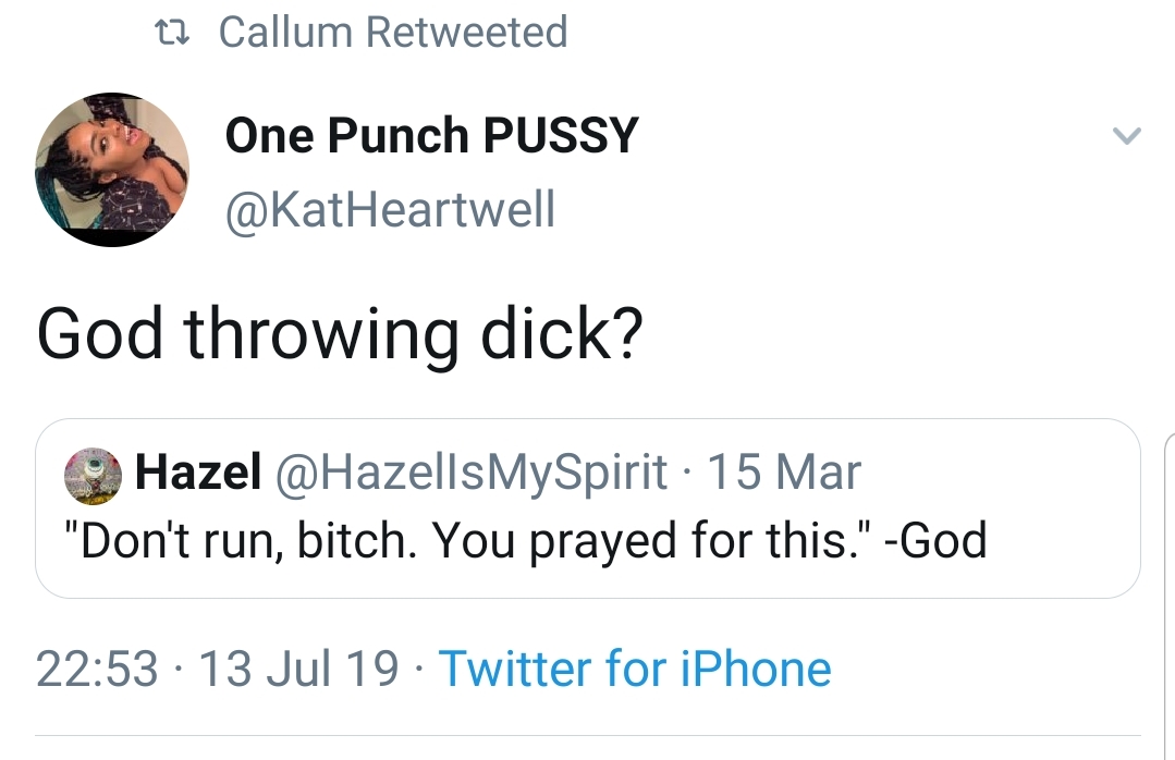 stussy - t2 Callum Retweeted One Punch Pussy God throwing dick? Hazel MySpirit 15 Mar "Don't run, bitch. You prayed for this." God 13 Jul 19 Twitter for iPhone