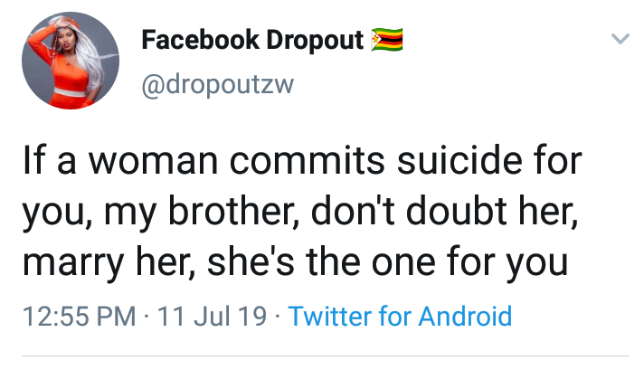 angle - Facebook Dropout If a woman commits suicide for you, my brother, don't doubt her, marry her, she's the one for you 11 Jul 19 Twitter for Android