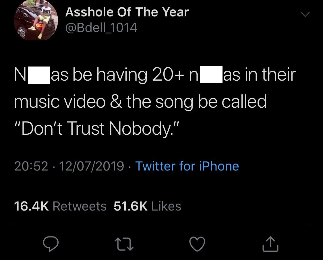 screenshot - Asshole Of The Year N as be having 20 n as in their music video & the song be called "Don't Trust Nobody." 12072019. Twitter for iPhone o ca o i