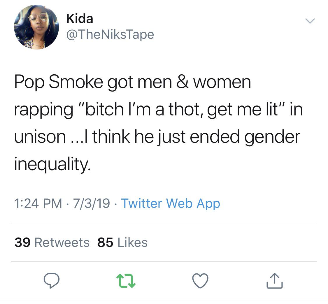 V - Kida Pop Smoke got men & women rapping "bitch I'm a thot, get me lit" in unison ...I think he just ended gender inequality. 7319 Twitter Web App 39 85