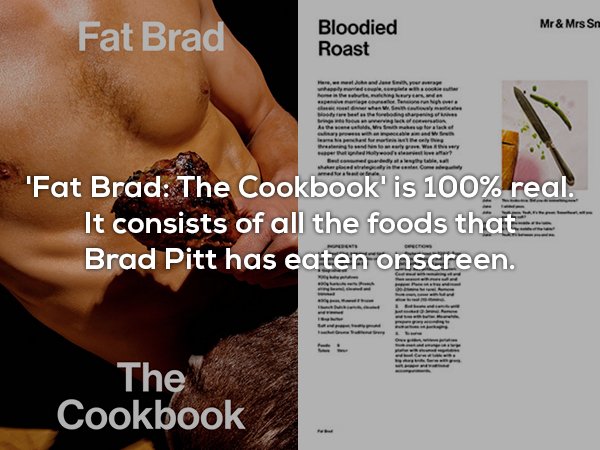 muscle - Mr & Mrs Sn Fat Brad Bloodied Roast demo www. Ratedral mer 'Fat Brad The Cookbook is 100% real. It consists of all the foods that Brad Pitt has eaten onscreen. The Cookbook