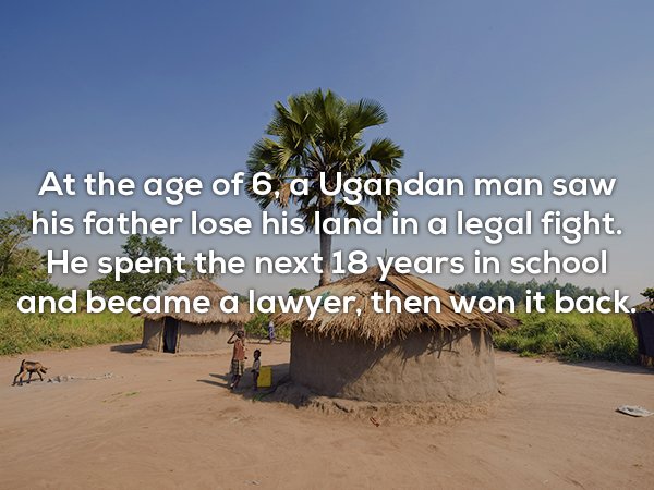 At the age of 6, a Ugandan man saw his father lose his land in a legal fight. He spent the next 18 years in school and became a lawyer, then won it back.