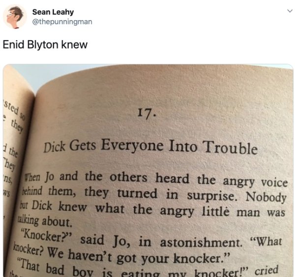 quotes - Sean Leahy Enid Blyton knew sted so Dick Gets Everyone Into Trouble her in Then Jo and the others heard the angry voice Behind them, they turned in surprise. Nobody but Dick knew what the angry littl man was talking about "Knocker? said Jo, in…