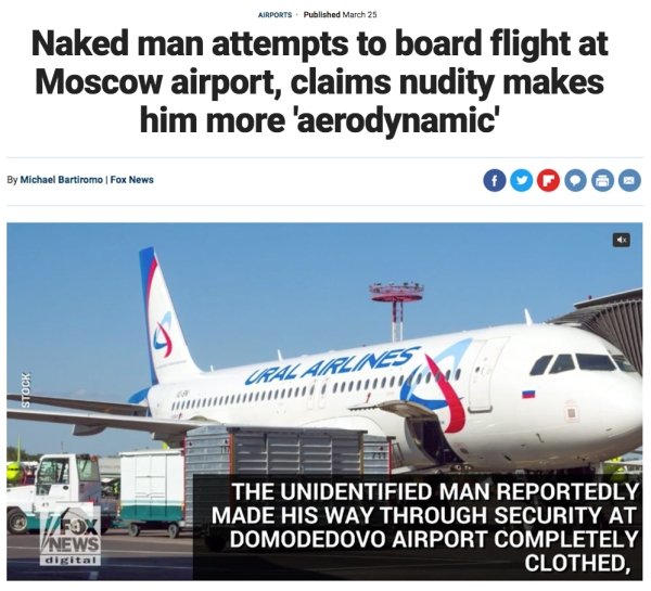 airline - Airports. Published March 25 Naked man attempts to board flight at Moscow airport, claims nudity makes him more 'aerodynamic' 000000 By Michael Bartiromo Fox News Ural Airlines Stock Fox Vnews The Unidentified Man Reportedly Made His Way Through