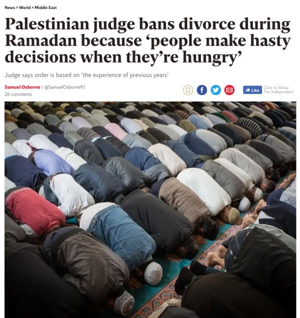 ramadan isis - News World Middle East Palestinian judge bans divorce during Ramadan because people make hasty decisions when they're hungry Judge says order is based on the experience of previous years' Samuel Osbornel Osborne 93 26 mfg Click to The Indep
