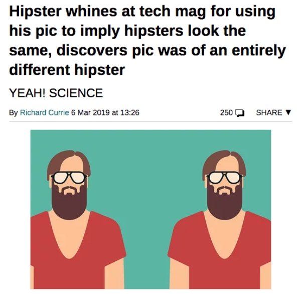 hipsters looking the same - Hipster whines at tech mag for using his pic to imply hipsters look the same, discovers pic was of an entirely different hipster Yeah! Science By Richard Currie at 250 V
