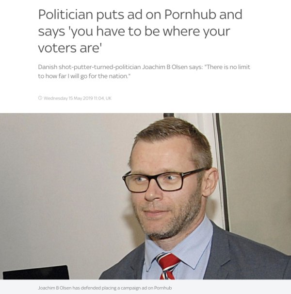 politician puts ad on pornhub - Politician puts ad on Pornhub and says 'you have to be where your voters are' Danish shotputterturnedpolitician Joachim B Olsen says "There is no limit to how far I will go for the nation." Wednesday , Uk Joachim B Olsen ha
