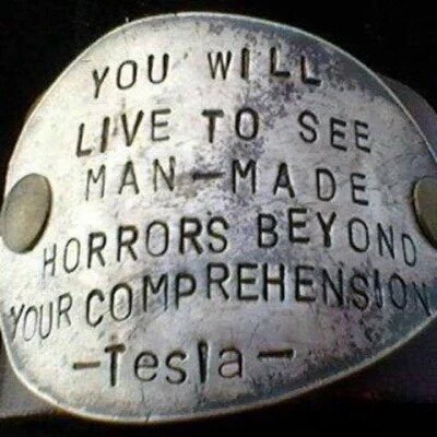 nikola tesla you will live to see - You Will Live To See Manmade Lorrors Beyond Mprehension Your Comprehen 1Tesla