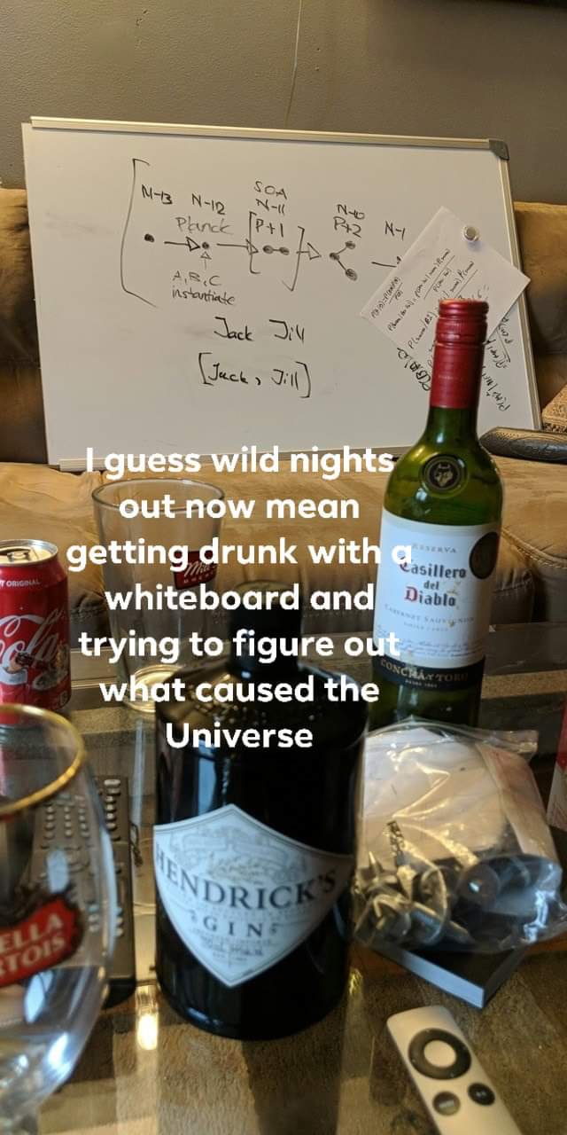 Sociology - Soa M13 N12 Planck seti instantiate Pe Pls. Jack Jill Jack, Jill Col. P Wh s Casillero del Diablo Foll I guess wild nights out now mean getting drunk with a whiteboard and Ditia trying to figure out what caused the Universe icha Ndrick Gine