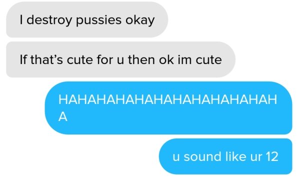 communication - I destroy pussies okay If that's cute for u then ok im cute u sound ur 12