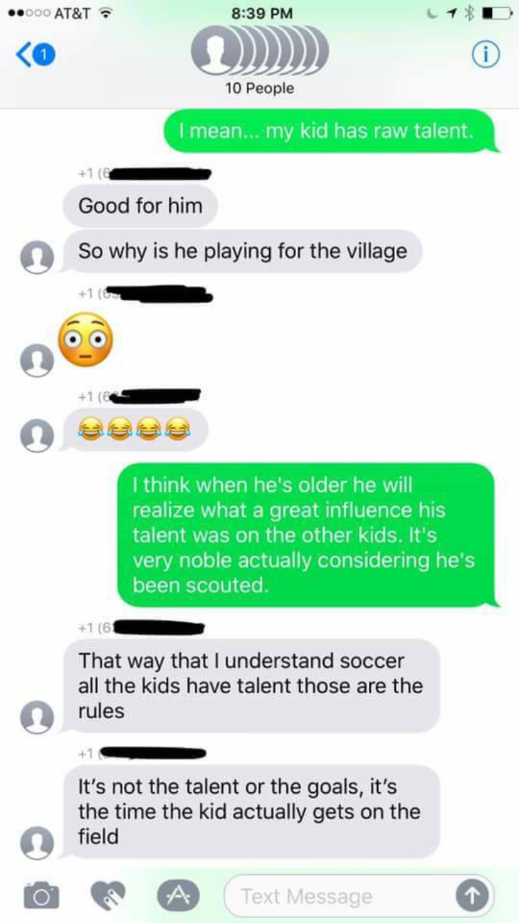 soccer mom group text I mean... my kid has raw talent. Good for him So why is he playing for the village I think when he's older he will realize what a great influence his talent was on the other kids. It's very noble actually considering he's been…