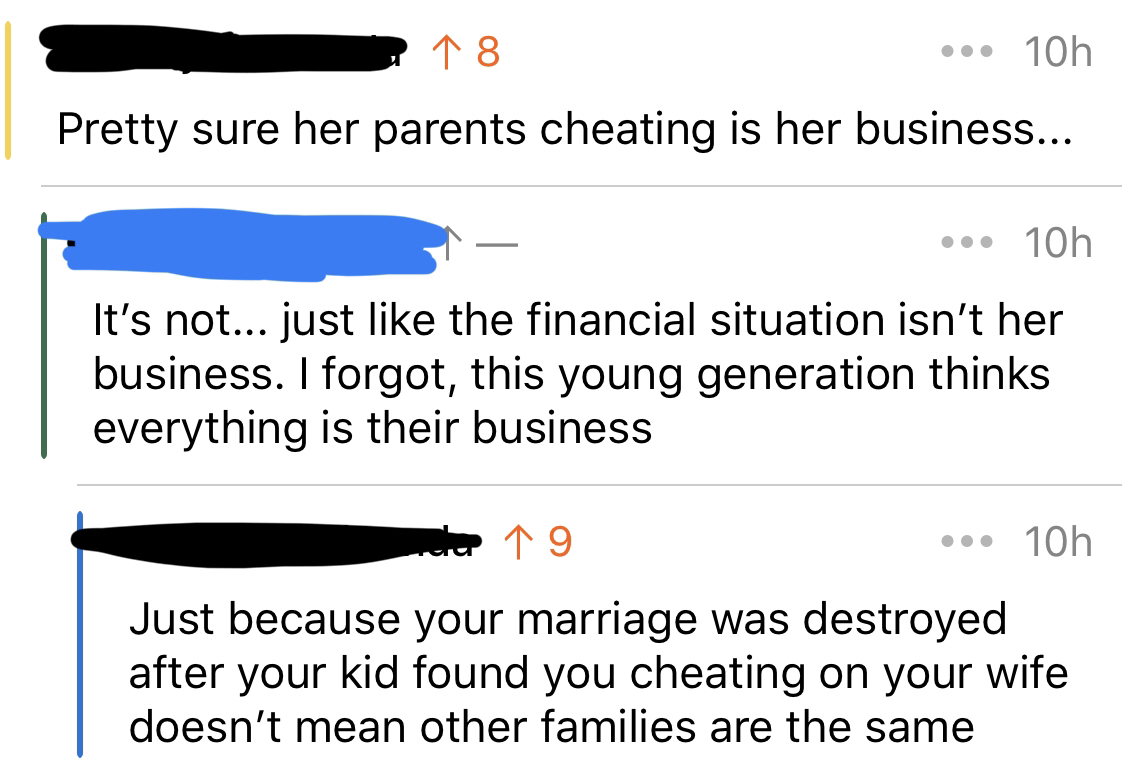 Pretty sure her parents cheating is her business... It's not... just the financial situation isn't her business. I forgot, this young generation thinks everything is their business Just because your marriage was destroyed…
