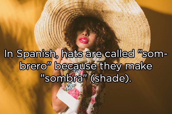 In Spanish, hats are called somberos