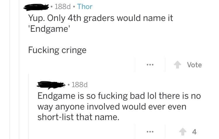 document - 188d Thor Yup. Only 4th graders would name it 'Endgame' Fucking cringe ... Vote 188d Endgame is so fucking bad lol there is no way anyone involved would ever even shortlist that name.