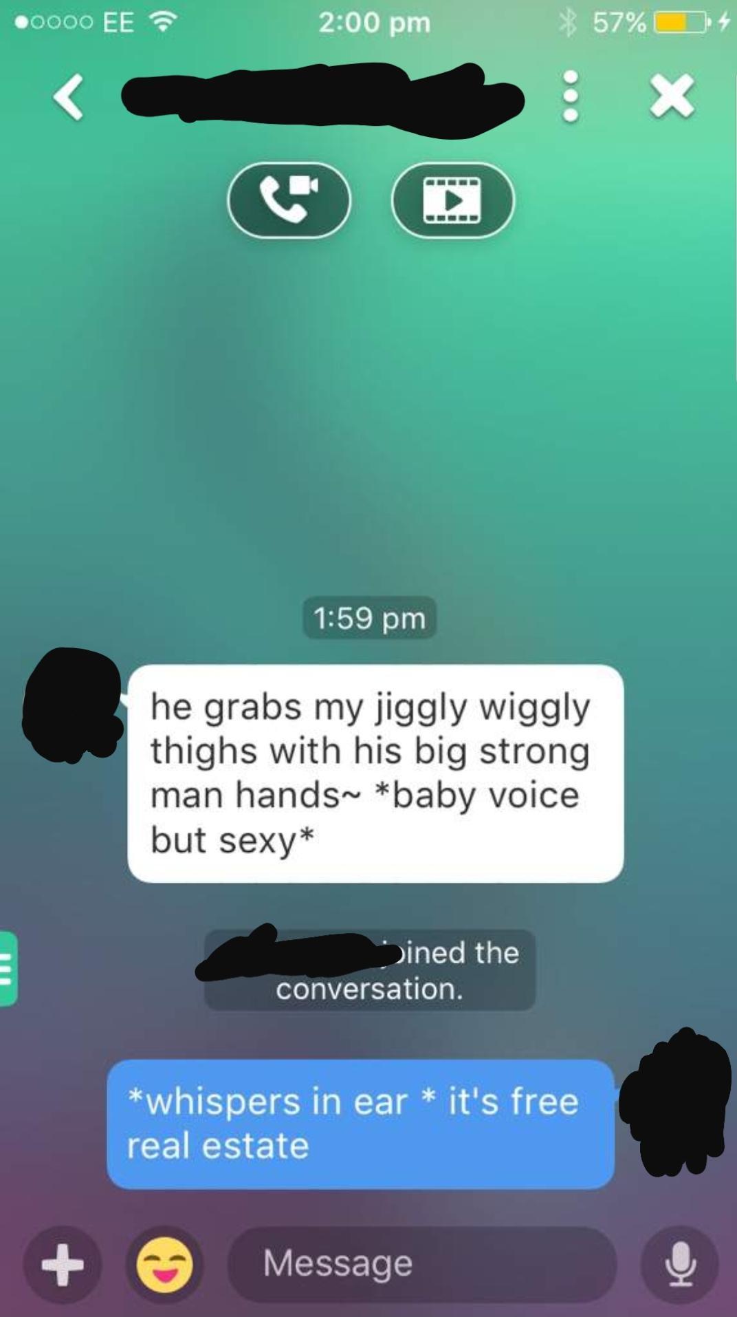 he grabbed my jiggly wiggly thigh - 0000 Ee 57% O4 he grabs my jiggly wiggly thighs with his big strong man hands~ baby voice but sexy 11 Dined the conversation. whispers in ear it's free real estate Message Message