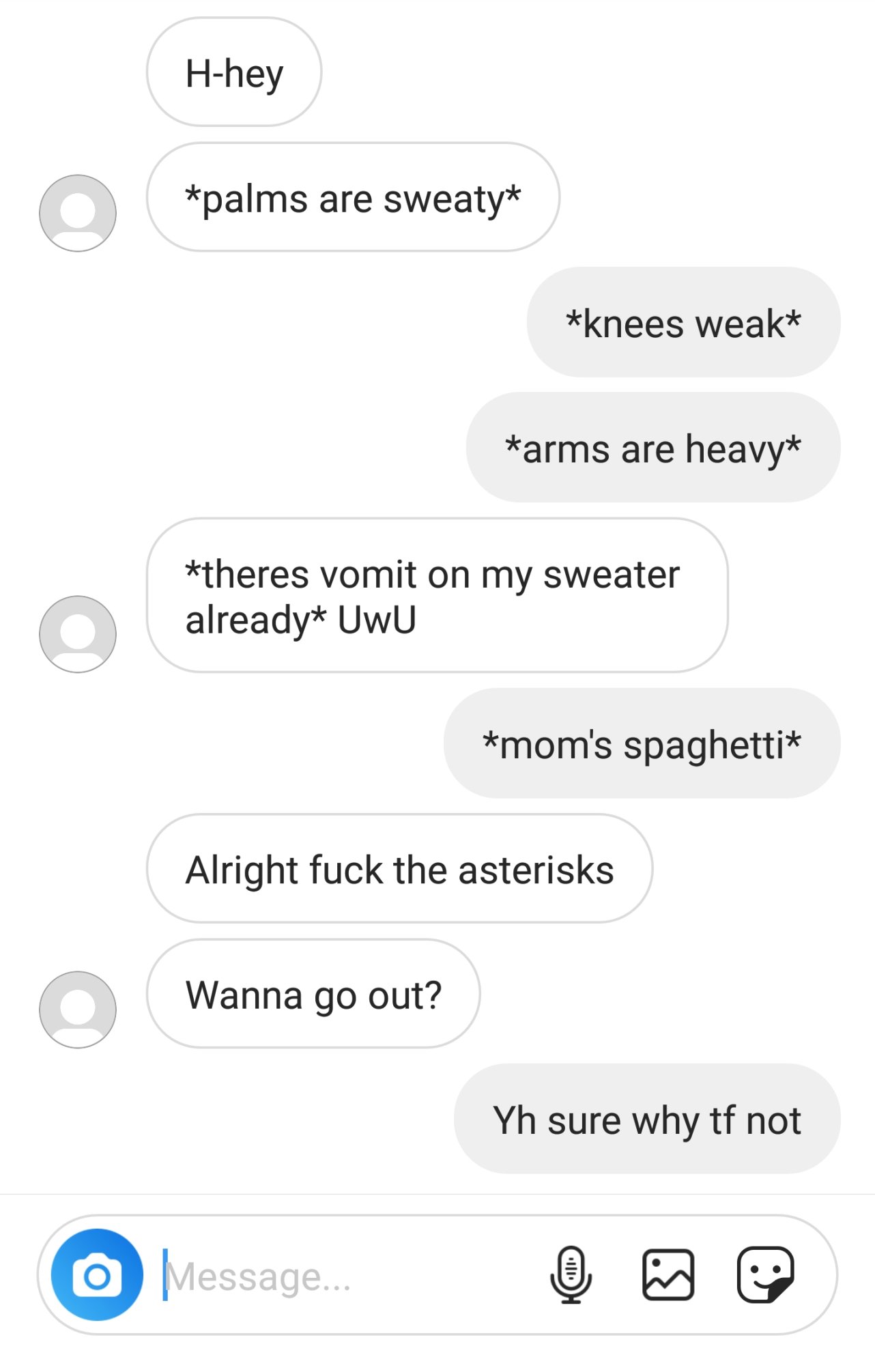 number - Hhey palms are sweaty knees weak arms are heavy theres vomit on my sweater already UwU mom's spaghetti Alright fuck the asterisks Wanna go out? Yh sure why tf not O message. age. @ @ @