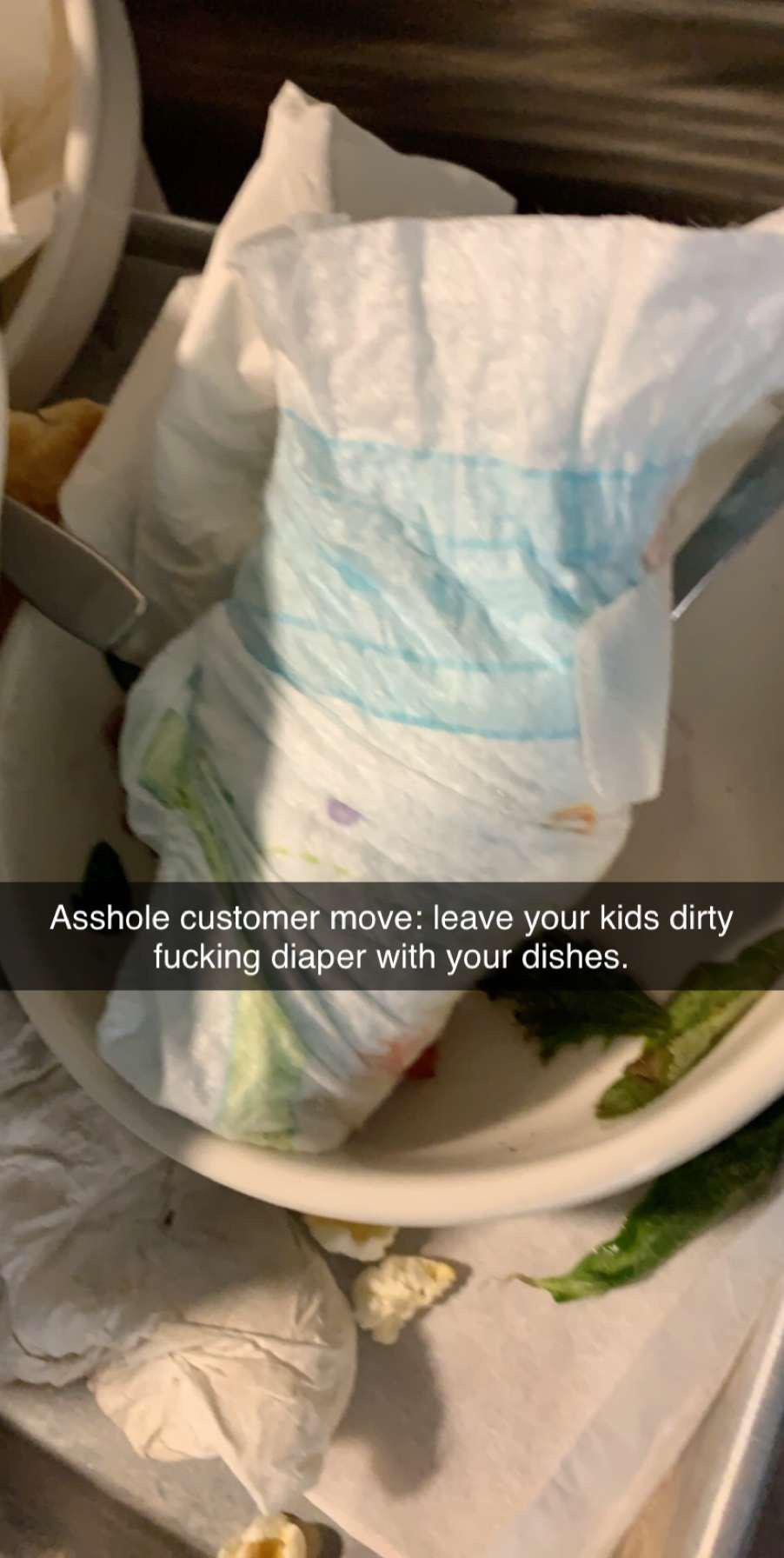 Asshole customer move leave your kids dirty fucking diaper with your dishes.