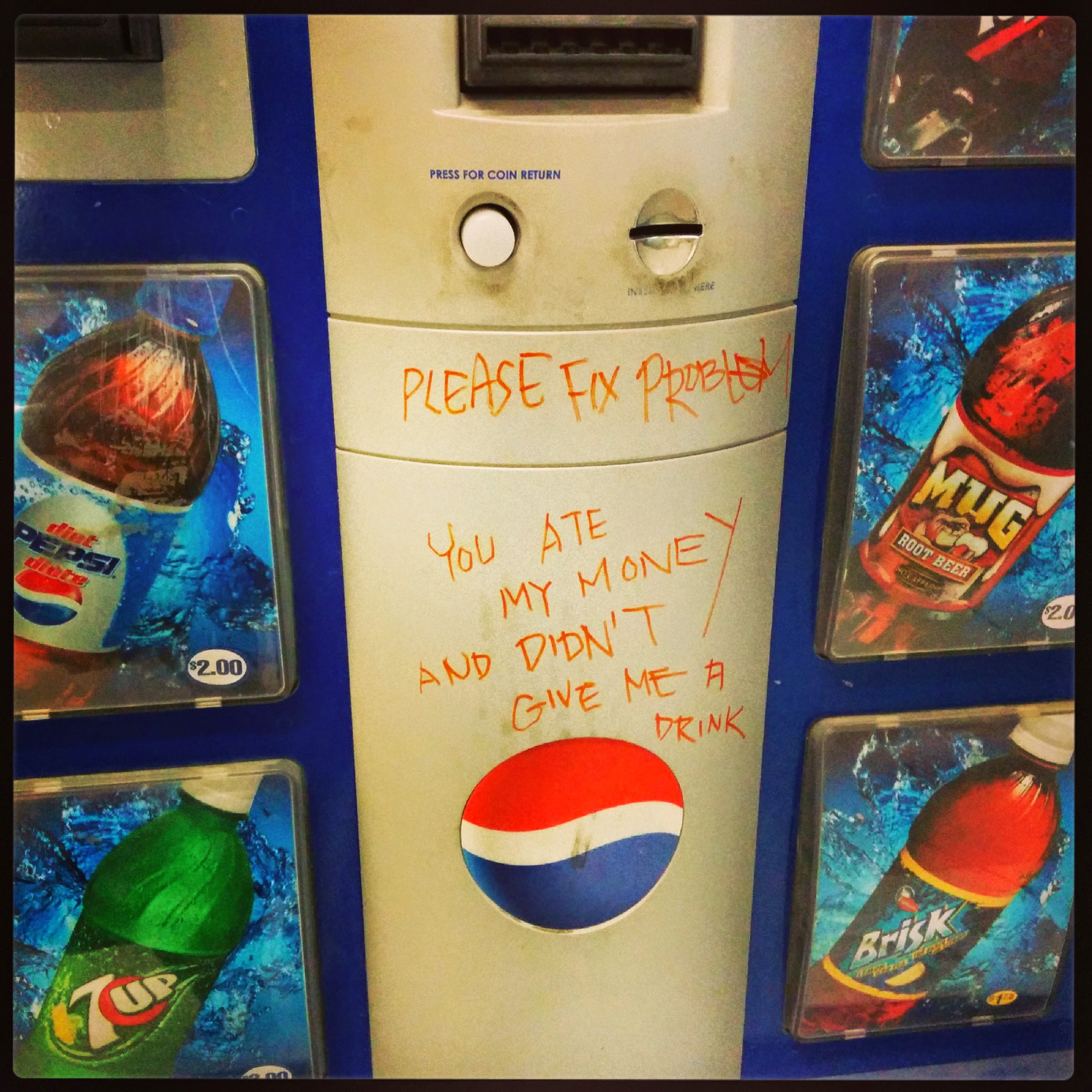 vending machine - Please Fix Proble You Ate My Mone 2.00 And Didn'T Give Me Drink