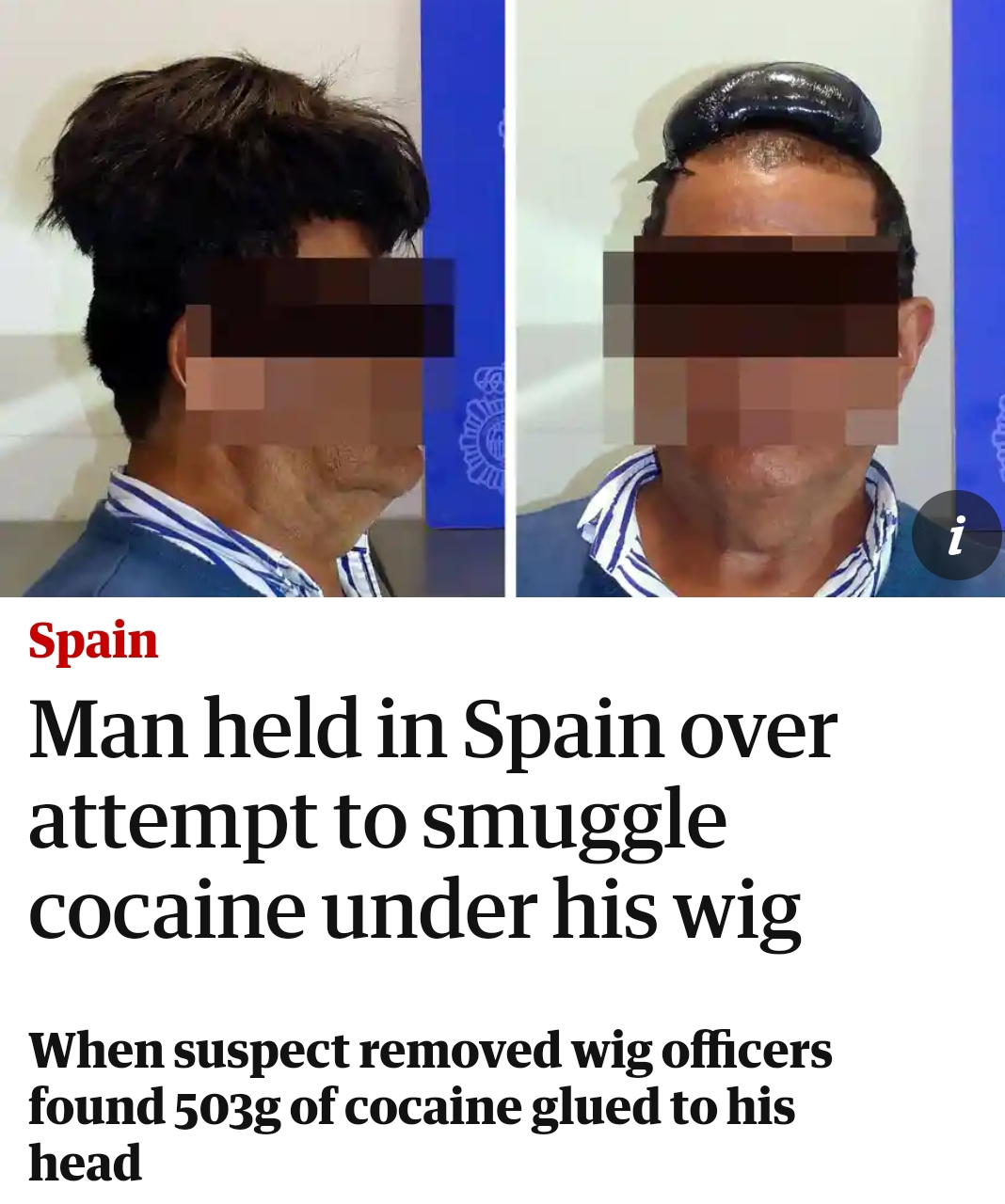 cocaine wig - Spain Man held in Spain over attempt to smuggle cocaine under his wig When suspect removed wig officers found 503g of cocaine glued to his head