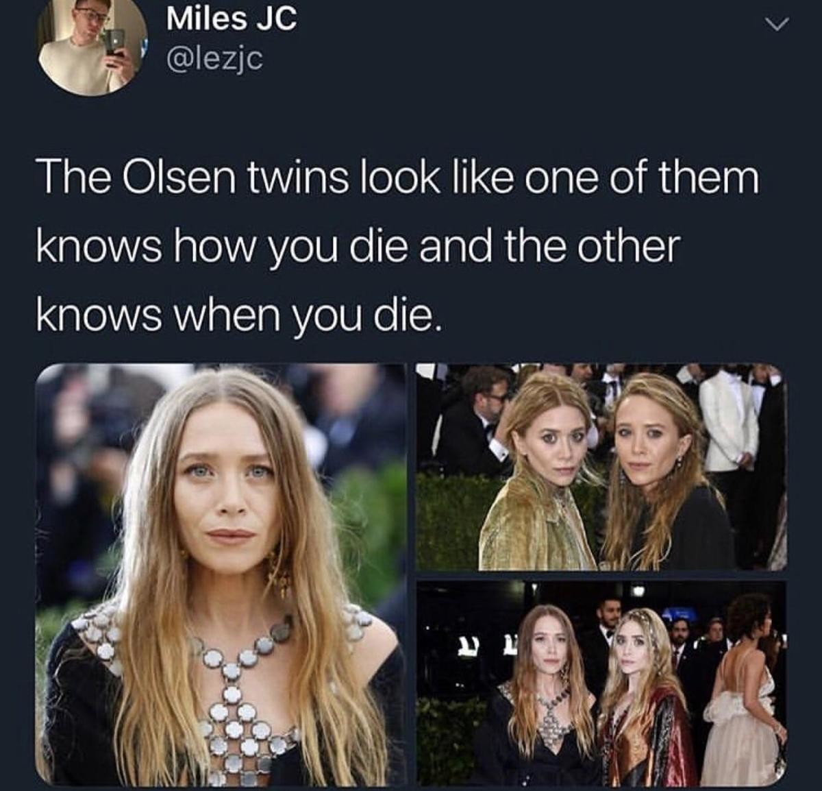 olsen twins one knows how you die - Miles Jc The Olsen twins look one of them knows how you die and the other knows when you die.