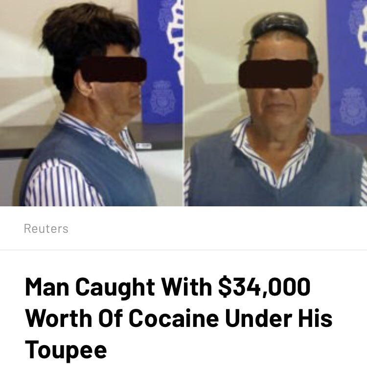 Cocaine - Reuters Man Caught With $34,000 Worth Of Cocaine Under His Toupee