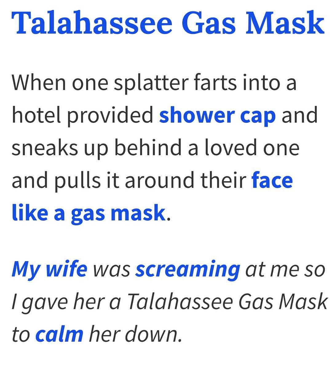 blackberry style 9670 - Talahassee Gas Mask When one splatter farts into a hotel provided shower cap and sneaks up behind a loved one and pulls it around their face a gas mask. My wife was screaming at me so Igave her a Talahassee Gas Mask to calm her dow