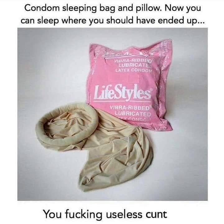 condom sleeping bag and pillow - Condom sleeping bag and pillow. Now you can sleep where you should have ended up... VibraRibed Lubricate Latex Condom LifeStyles VibraRibbed Lubricated Condo You fucking useless cunt