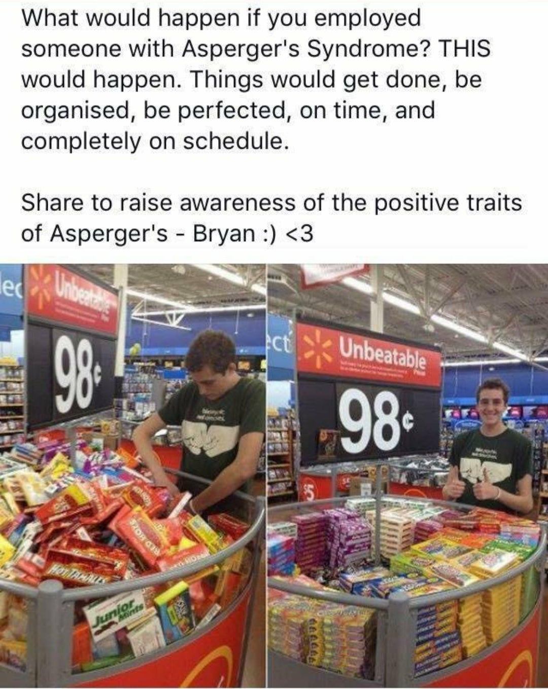 walmart memes - What would happen if you employed someone with Asperger's Syndrome? This would happen. Things would get done, be organised, be perfected, on time, and completely on schedule. to raise awareness of the positive traits of Asperger's Bryan