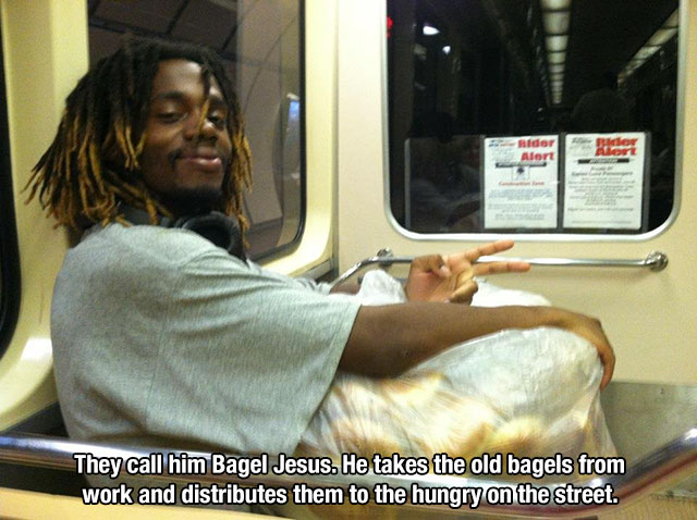 restore faith in humanity - Rider Bader Bar Alert They call him Bagel Jesus. He takes the old bagels from work and distributes them to the hungry on the street.