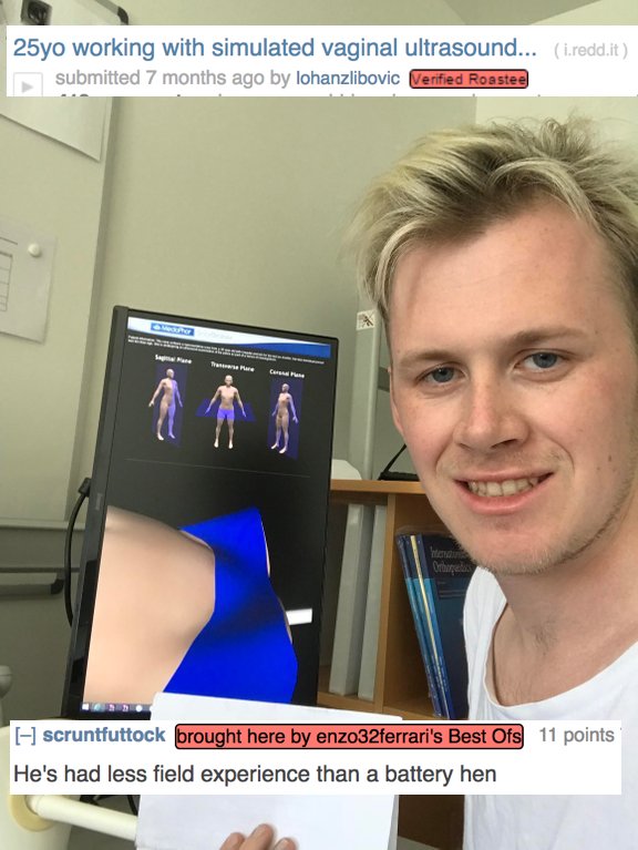 selfie - 25yo working with simulated vaginal ultrasound... i.redd.it submitted 7 months ago by lohanzlibovic Verified Roastee M scruntfuttock brought here by enzo32ferrari's Best Ofs 11 points He's had less field experience than a battery hen