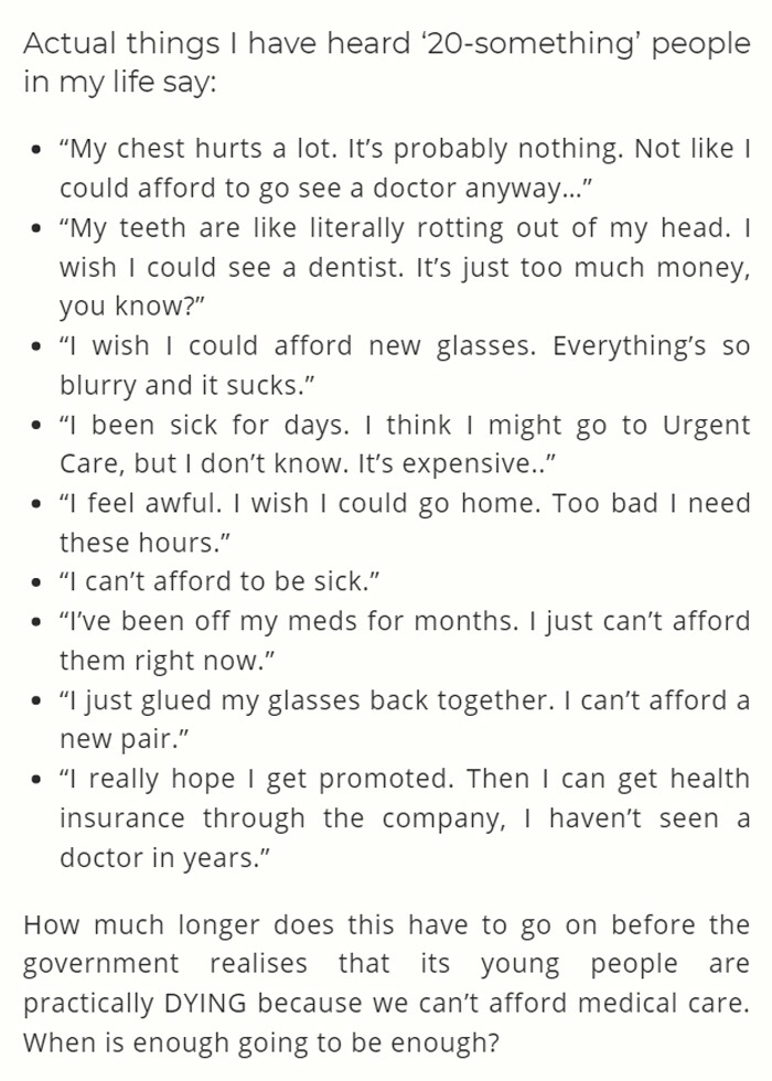 document - Actual things I have heard '20something' people in my life say "My chest hurts a lot. It's probably nothing. Not I could afford to go see a doctor anyway..." "My teeth are literally rotting out of my head. I wish I could see a dentist. It's jus