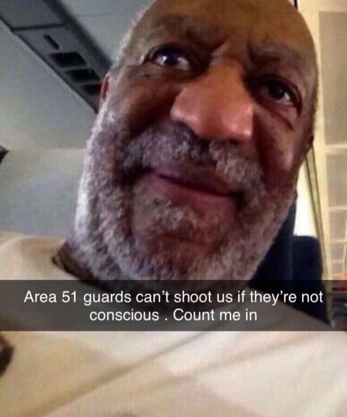 area 51 guards can t shoot us if they are not conscious - Area 51 guards can't shoot us if they're not conscious . Count me in